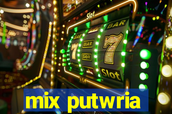 mix putwria